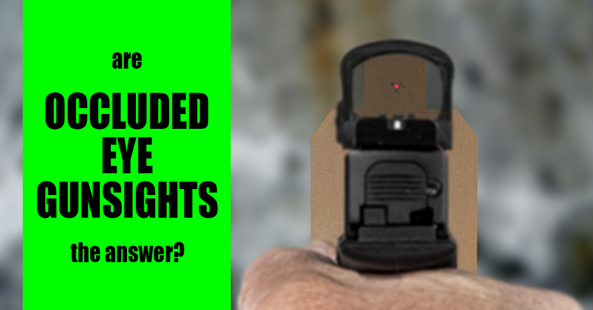 Occluded Eye Gunsights for Pistols? Shoot On